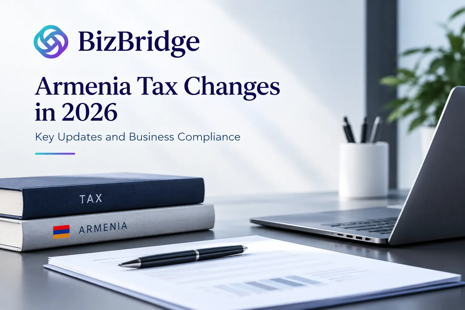 Armenia Tax Changes in 2026: Key Updates and What Businesses Need to Know